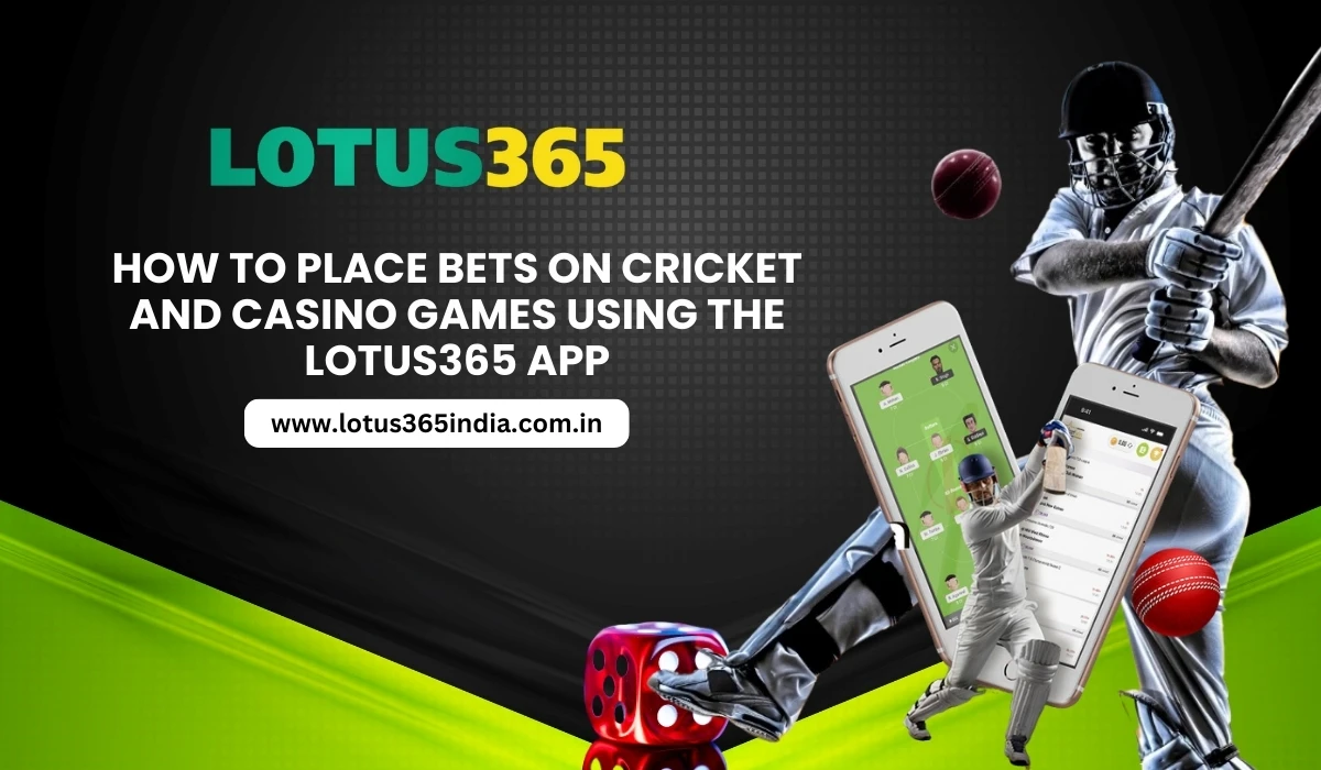 How to Place Bets on Cricket and Casino Games Using the Lotus365 App
