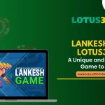Lankesh on Lotus365: A Unique and Thrilling Game to Try