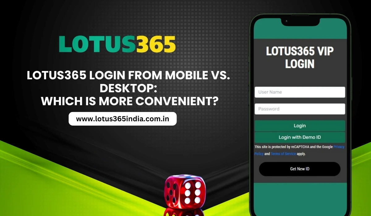 Lotus365 Login from Mobile vs. Desktop Which is More Convenient